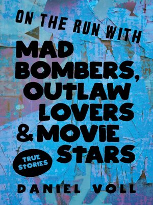 cover image of On the Run with Mad Bombers, Outlaw Lovers & Movie Stars
